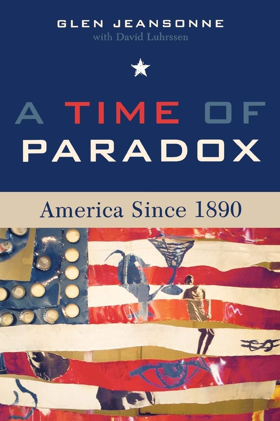 Glen JeansonneA Time of Paradox: America Since 1890