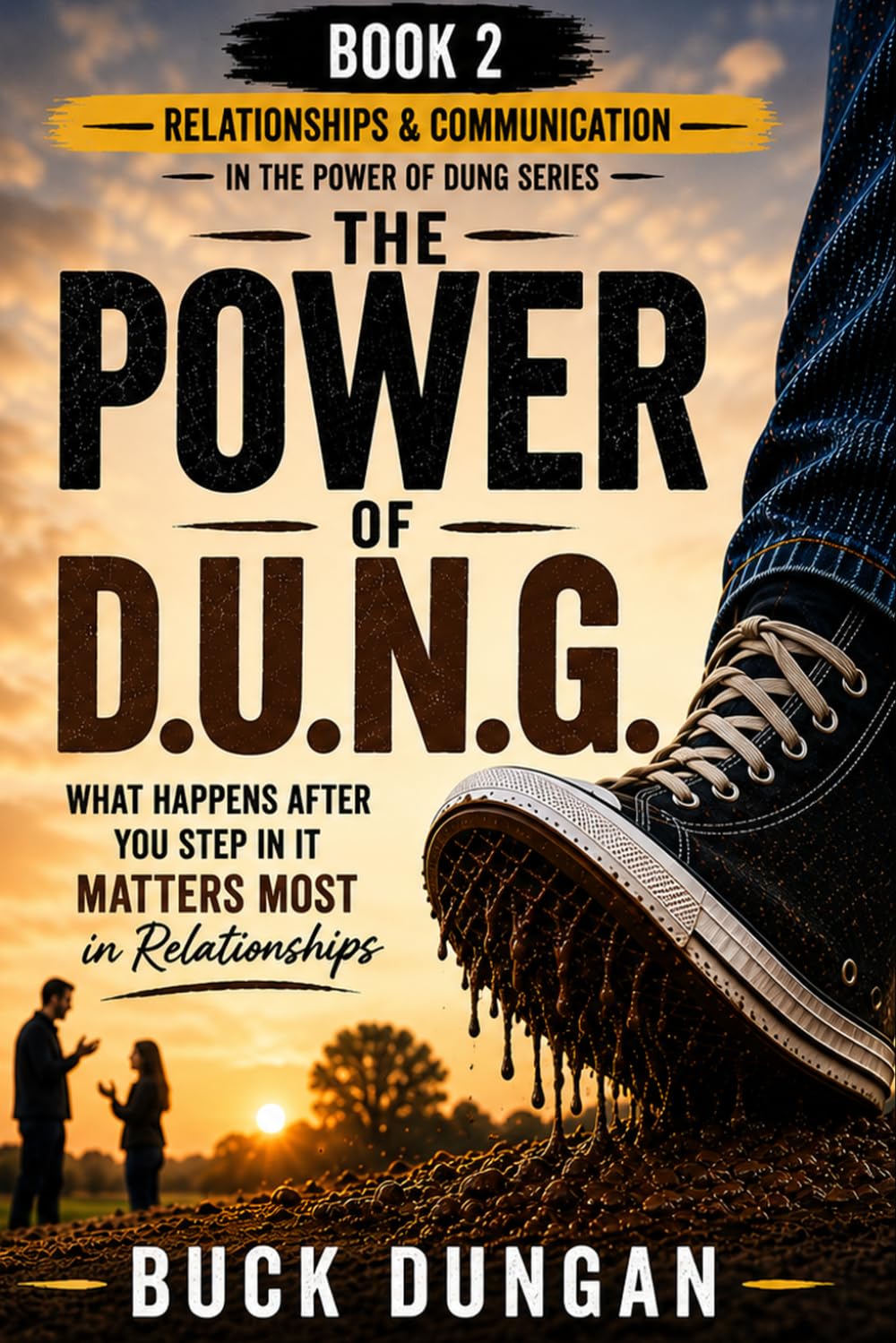 The Power of DUNG (D.U.N.G.): What Happens After You Step In It Matters Most in Relationships (Book 2 in The Power of DUNG series)
