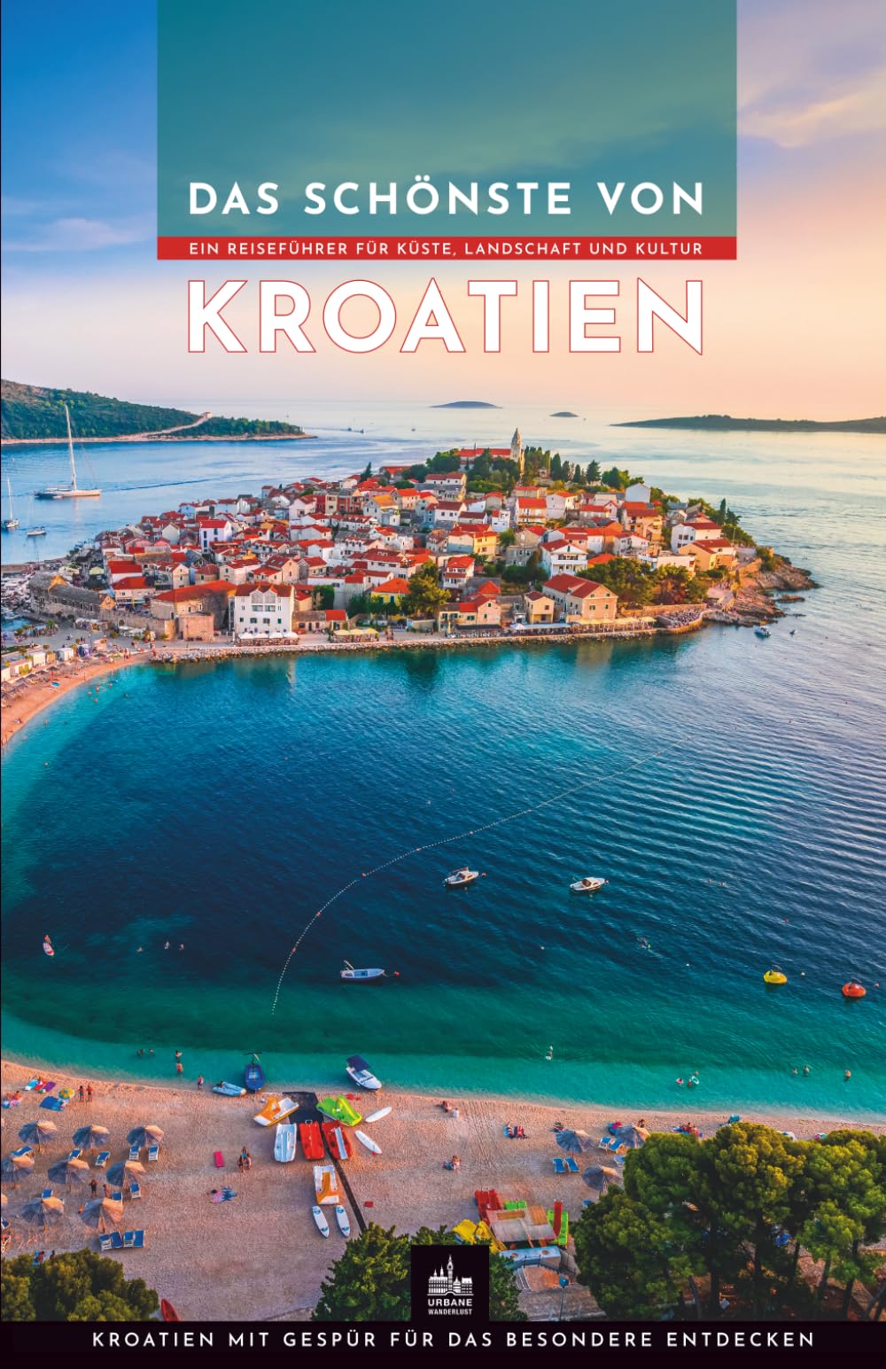 Das Schönste von Kroatien: Ein Reiseführer für Küste, Landschaft und Kultur