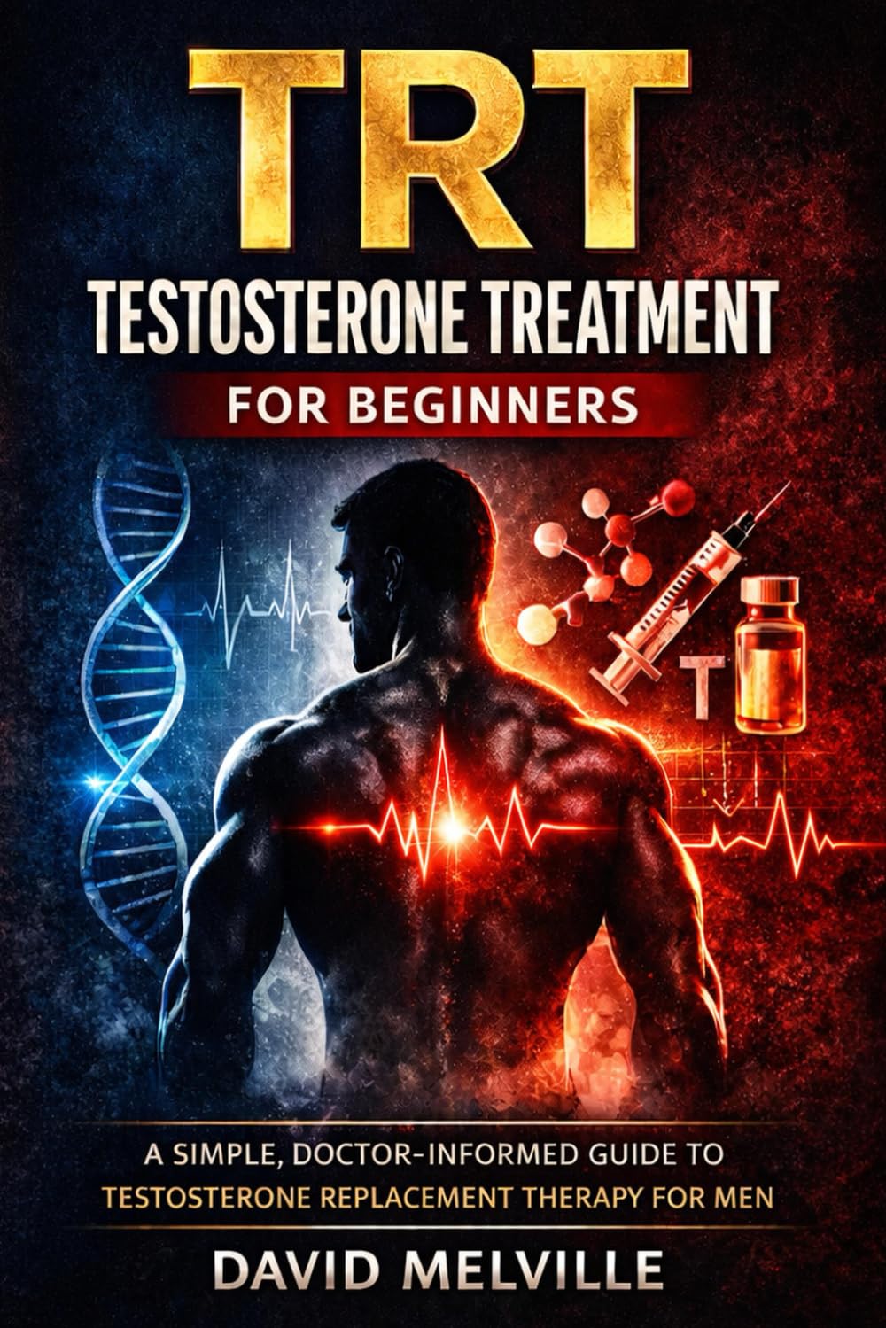 TRT Testosterone Treatment for Beginners: Everything Men Need to Know About Testosterone Replacement Therapy, Benefits, Risks, and What to Expect