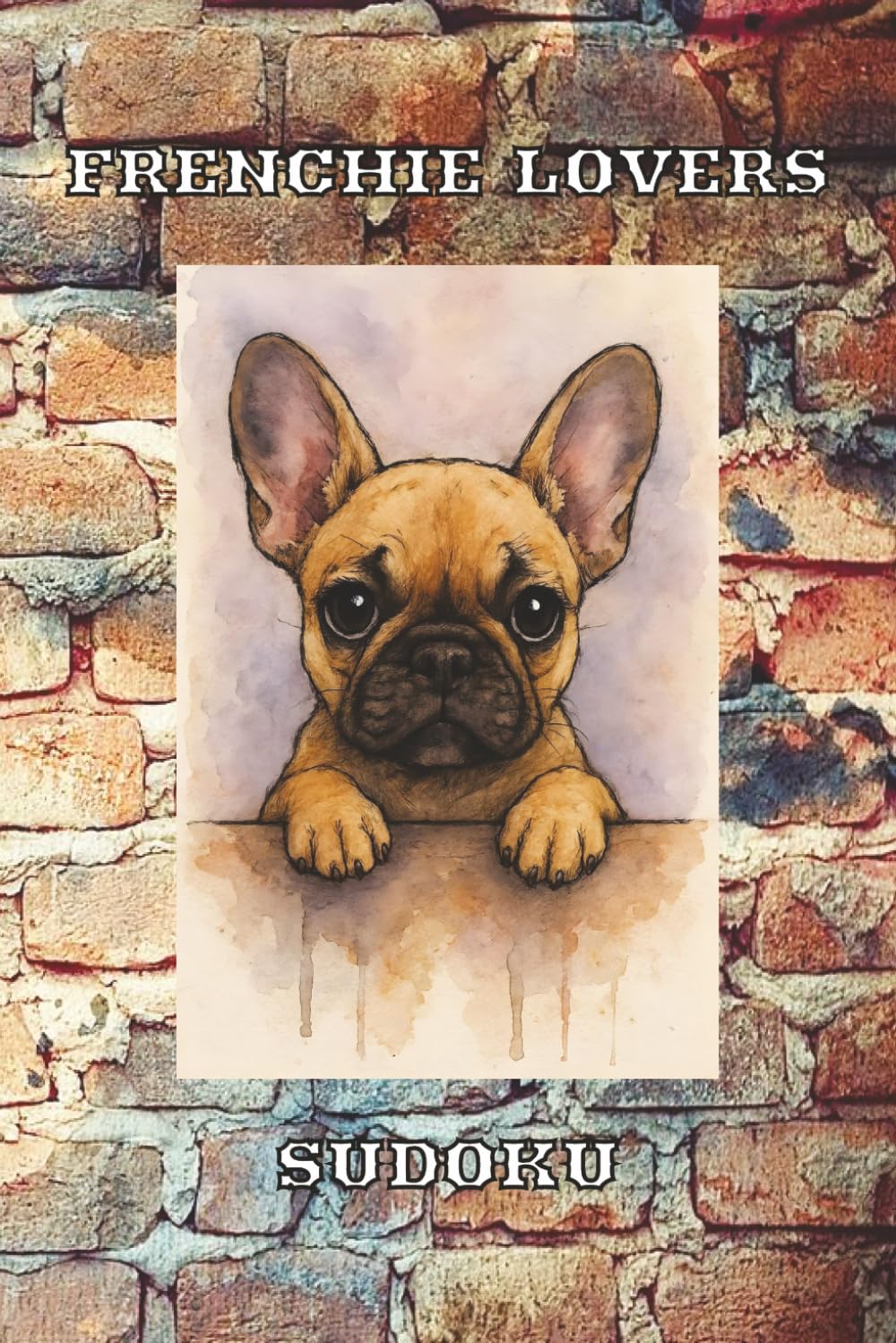 Frenchie Lovers Sudoku Puzzle Book: French Bulldog Enthusiast Sudoku Puzzle Book | Help Calm the Mind, Relax, and Focus | 6x9 Inches | 50+ Puzzles | Solutions Included