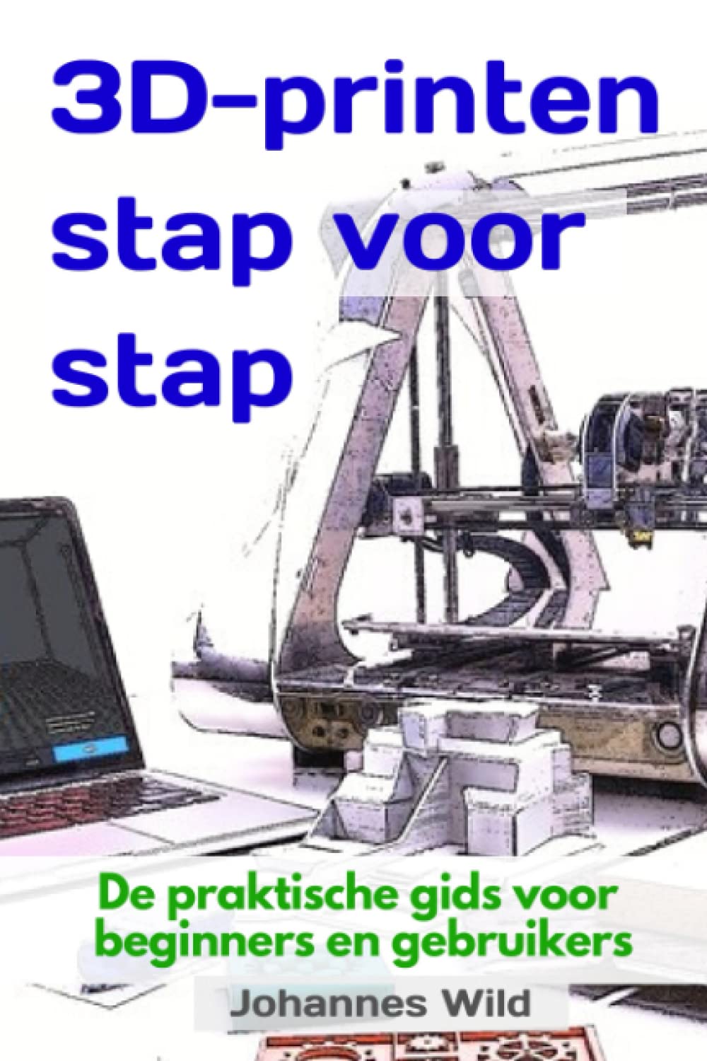 3D-printen | stap voor stap: De praktische gids voor beginners en gebruikers