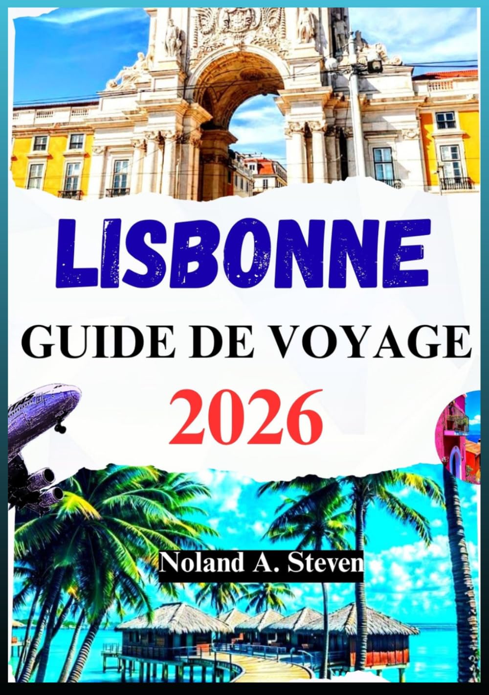 LISBONNE GUIDE DE VOYAGE 2026: itinéraires détaillés, images et cartes, conseils budgétaires et trésors cachés de la capitale portugaise