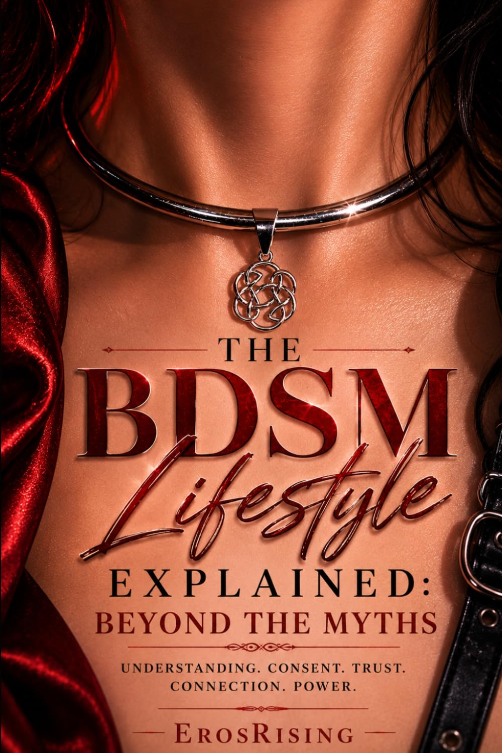THE BDSM LIFESTYLE EXPLAINED: Beyond The Myths: A Practical Guide to Consent, Communication, Power Exchange, and Healthy BDSM Relationships