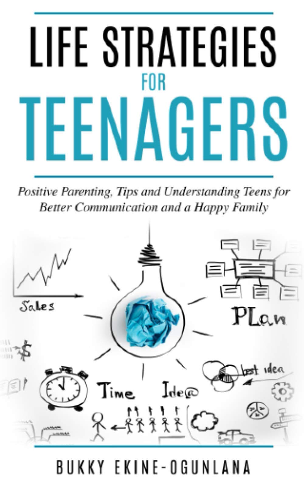 Life Strategies for Teenagers: Positive Parenting Tips and Understanding Teens for Better Communication and a Happy Family