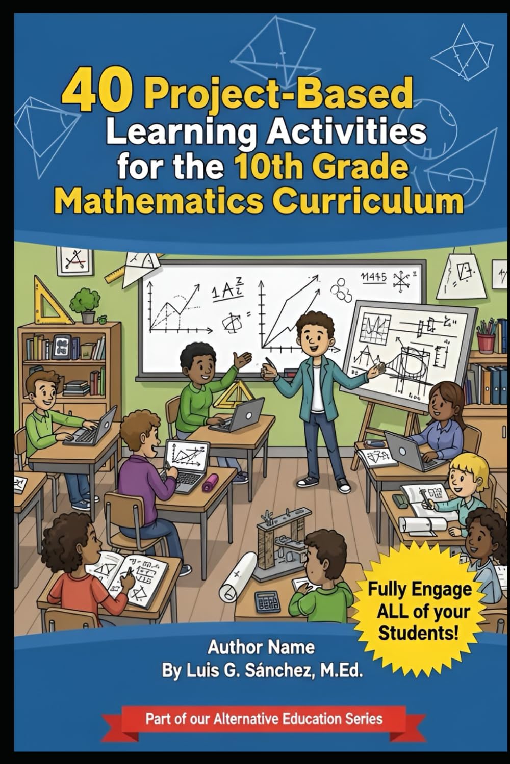 40 Project-Based Learning Activities for the 10th Grade Mathematics Curriculum: Engage All of Your Students