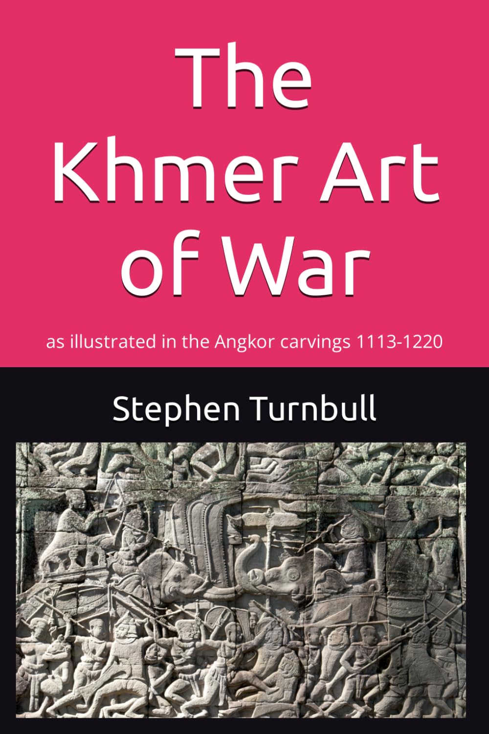 The Khmer Art of War: as illustrated in the Angkor carvings 1113-1220 Paperback – January 12, 2024