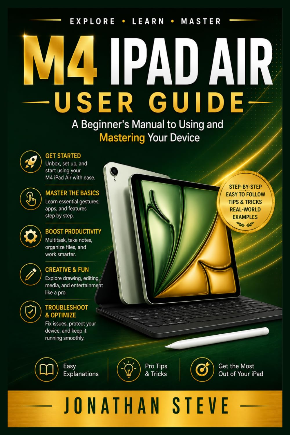 M4 IPAD AIR USER GUIDE: A Beginner's Manual to Using and Mastering Your Device (Jonathan Tech: Begginers and Seniors Guide)