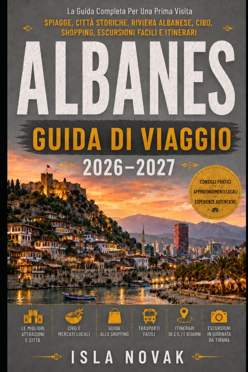 ALBANISE Guida di viaggio 2026-2027: Una guida pratica per visitatori alla prima esperienza su spiagge, villaggi di montagna, città storiche, viaggi on auto, cibo, cultura e la Riviera albanese.