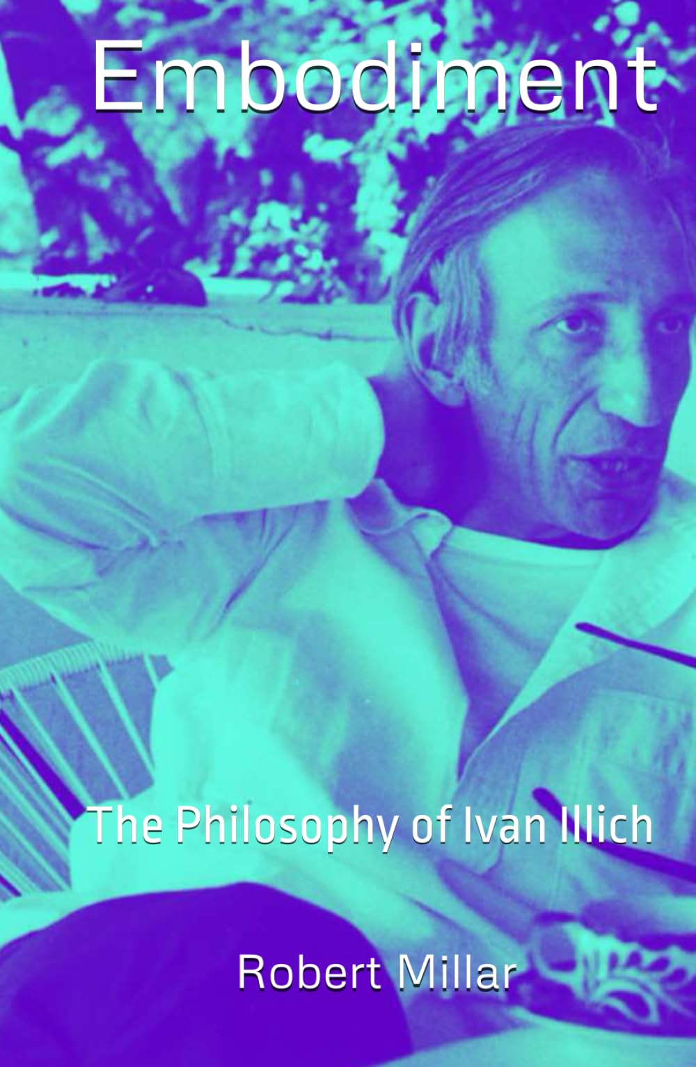 Embodiment: The Philosophy of Ivan Illich