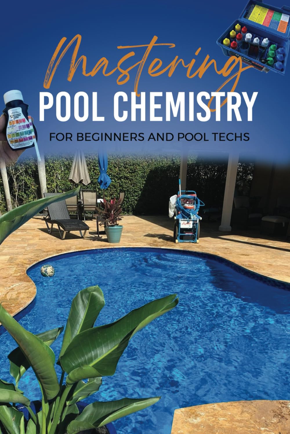 Mastering Pool Chemistry For Beginners And Pool Techs: A comprehensive guide to maintaining swimming pools and spas. Emphasizing on five basic chemicals