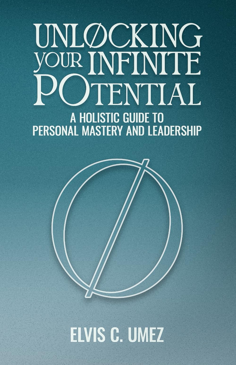 Unlocking Your Infinite Potential: A Holistic Guide to Personal Mastery and Leadership