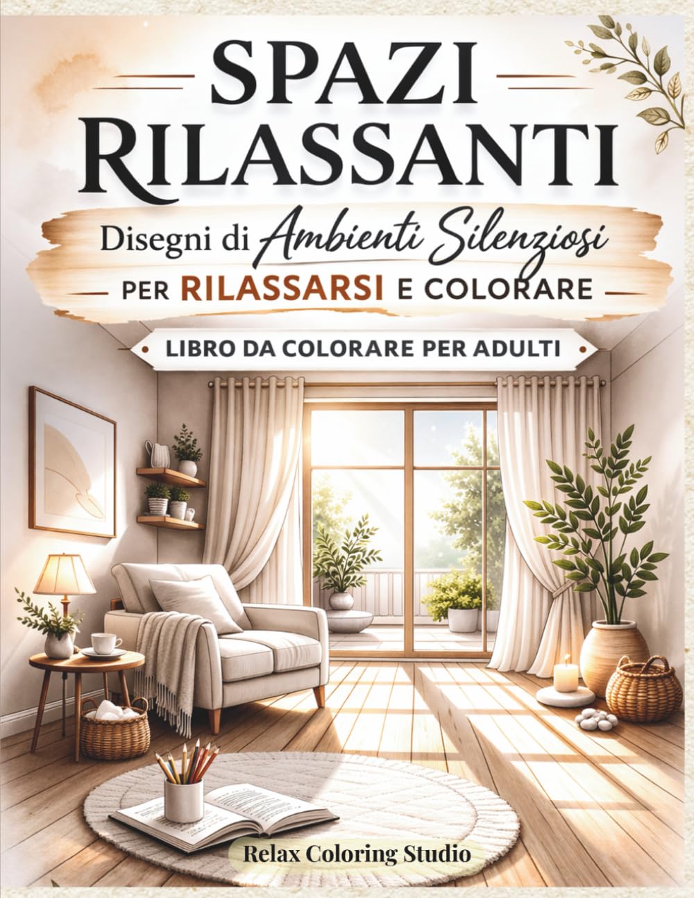Spazi Rilassanti: Disegni di ambienti silenziosi per rilassarsi e colorare (Collana Libri da Colorare Rilassanti)