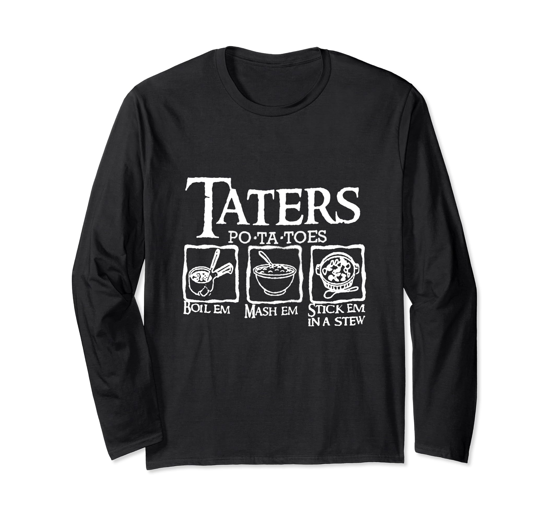 Taters Potatoes Boil Em Mash Em Stew Em In A Stew Funny Tee Long Sleeve T-Shirt