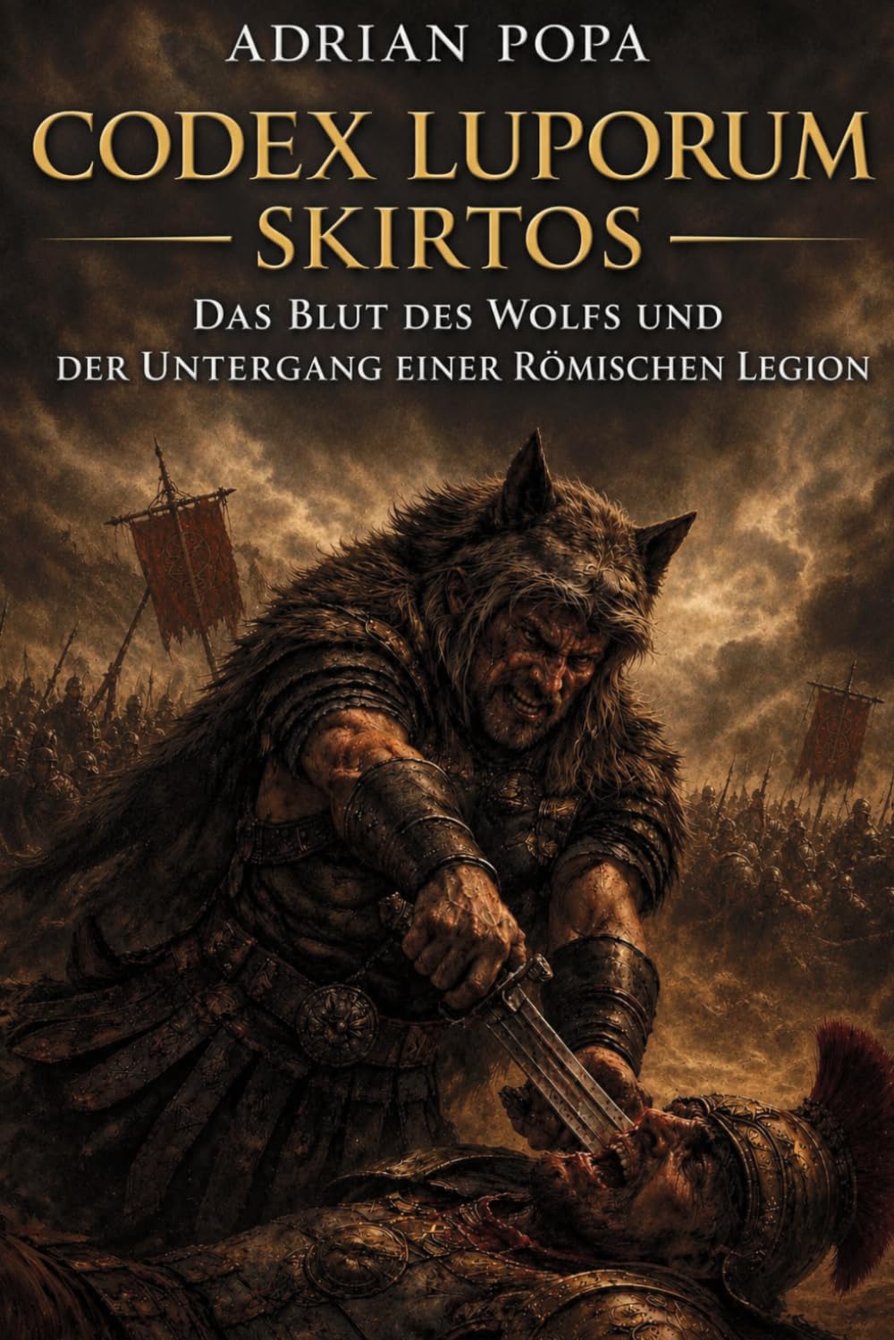 Codex Luporum- Skirtos: **Das Blut des Wolfes und der Untergang einer römischen Legion** (Codex Luporum und Saga der Dreizehn Leben)