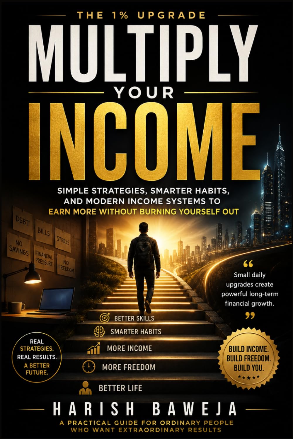 Multiply Your Income: Simple Strategies, Smarter Habits, and Modern Income Systems to Earn More Without Burning Yourself Out (The 1% Upgrade)
