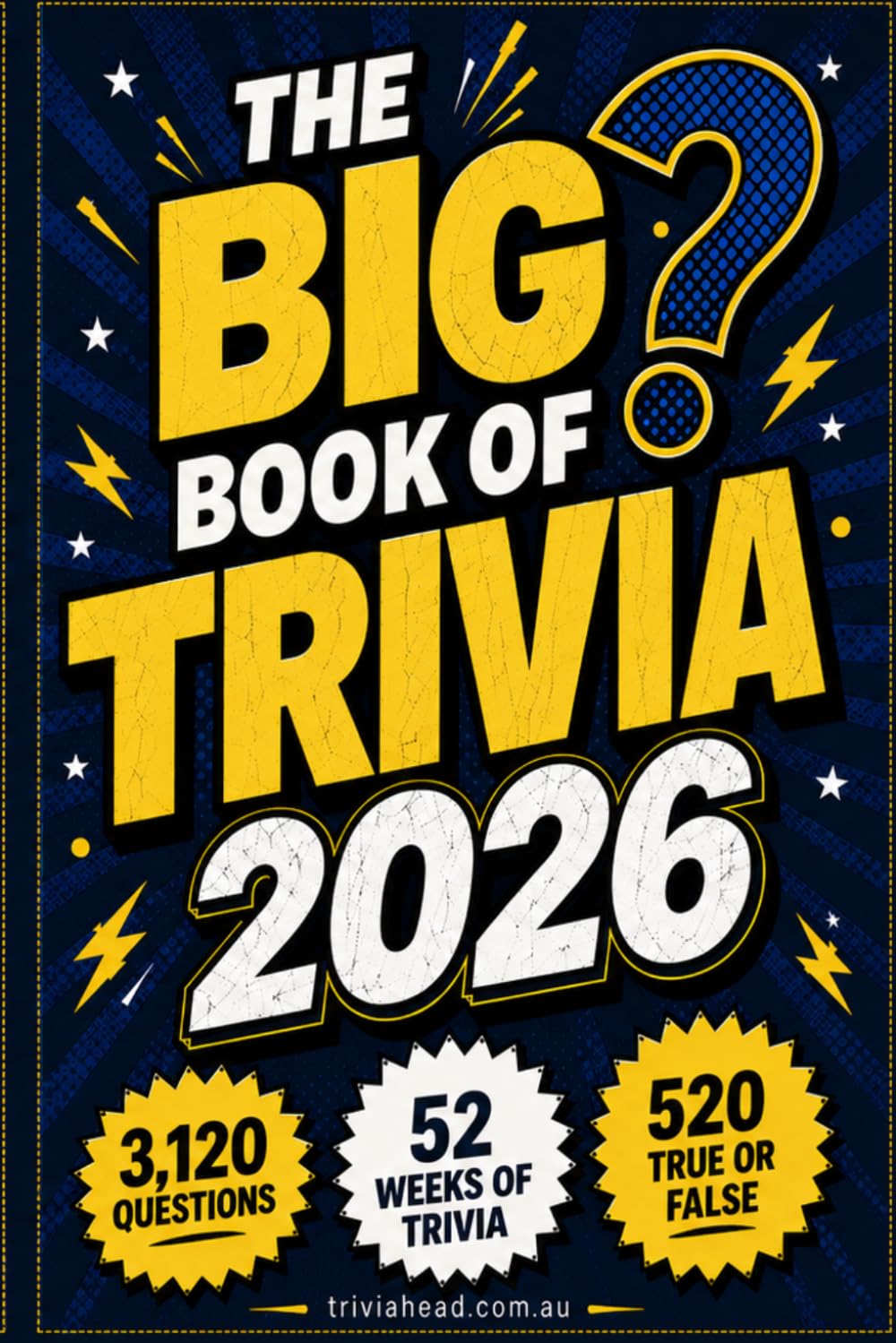 The 2026 Big Book of Trivia: Pub trivia questions 52 Weeks of General Knowledge, 3,120 Questions and 520 True or False