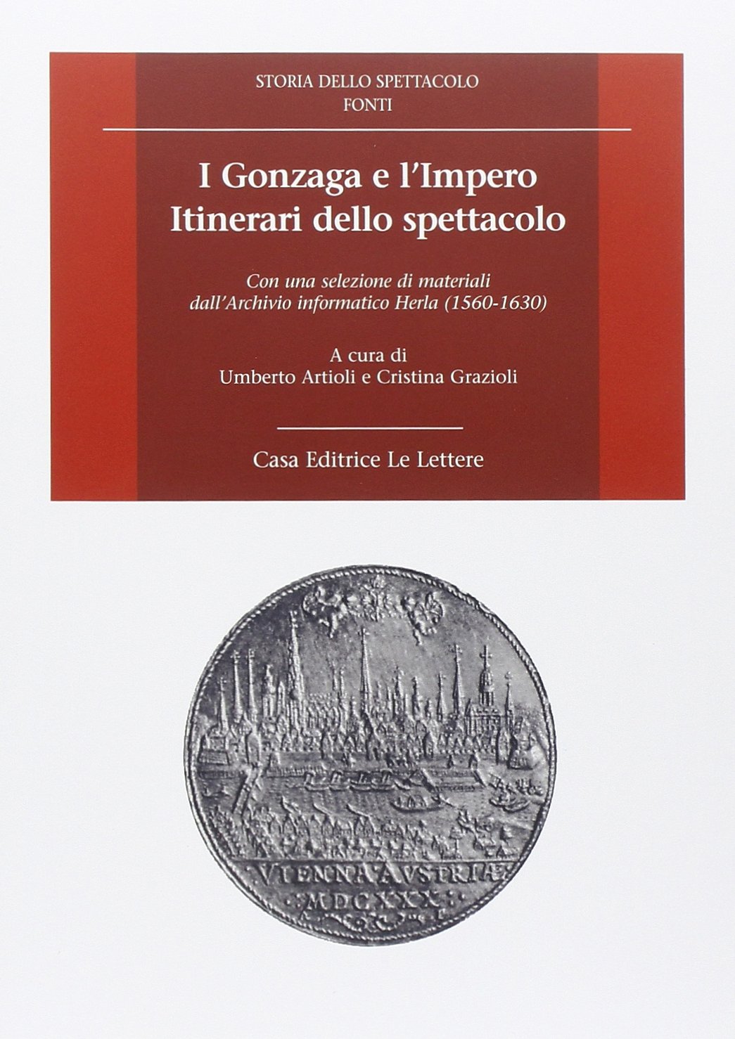I Gonzaga e l'Impero. Itinerari dello spettacolo. Con una selezione di materiali dall'Archivio informatico Herla (1560-1630). Con CD-ROM