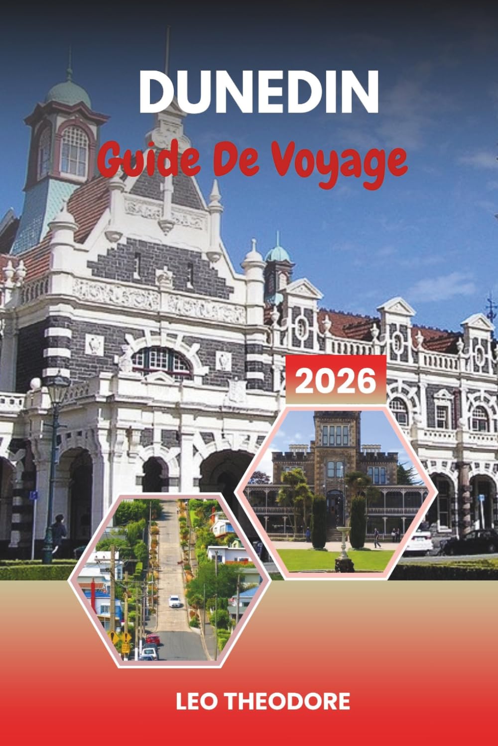 GUIDE DE VOYAGE DUNEDIN 2026: Patrimoine écossais, faune de la péninsule d'Otago, chemin de fer historique, falaises côtières et charme de l'île du Sud