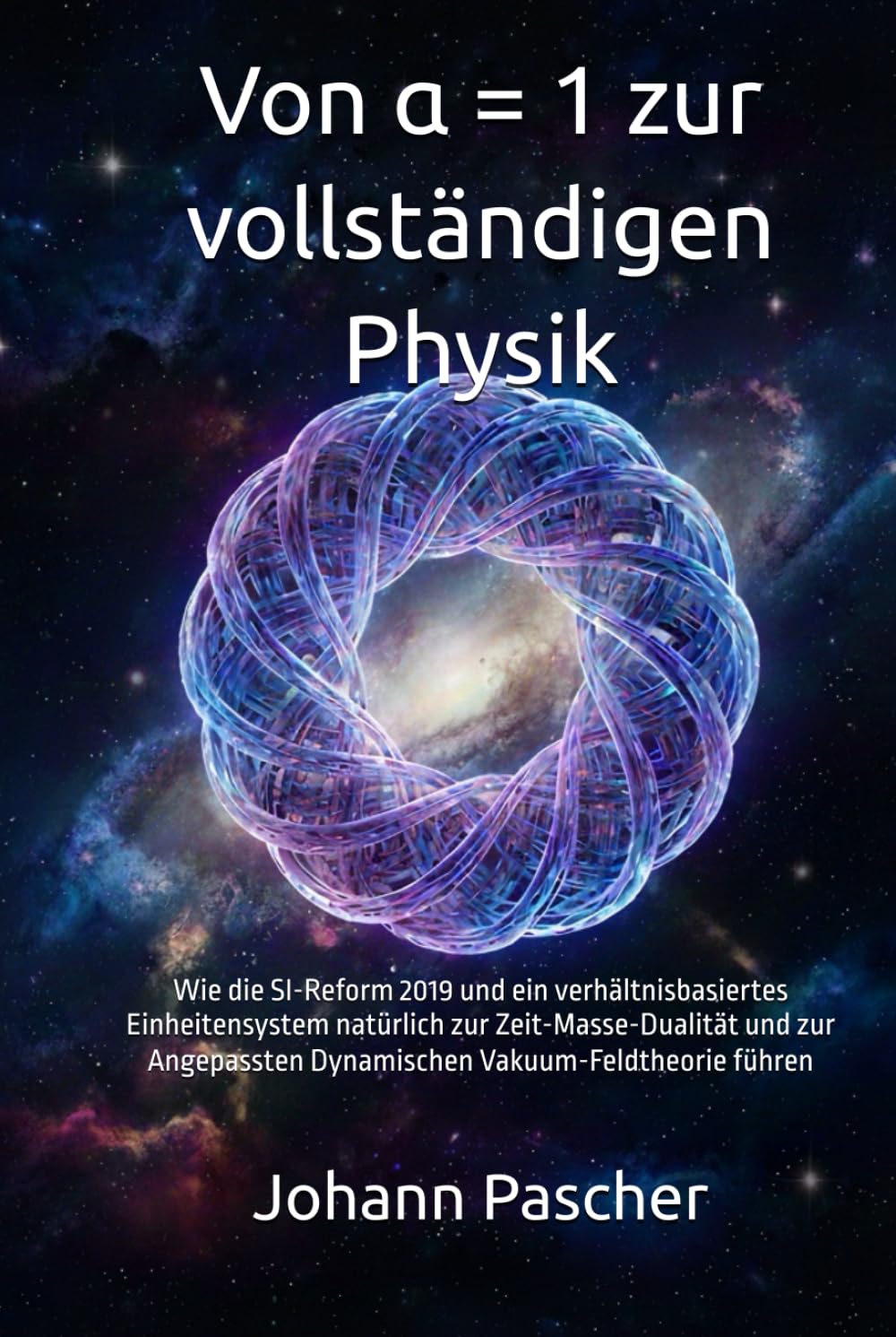 Von α = 1 zur vollständigen Physik: Wie die SI-Reform 2019 und ein verhältnisbasiertes Einheitensystem natürlich zur Zeit-Masse-Dualität und zur Angepassten Dynamischen Vakuum-Feldtheorie führen