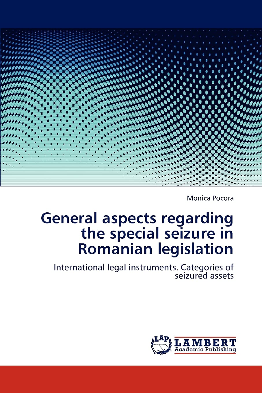 General aspects regarding the special seizure in Romanian legislation: International legal instruments. Categories of seizured assets