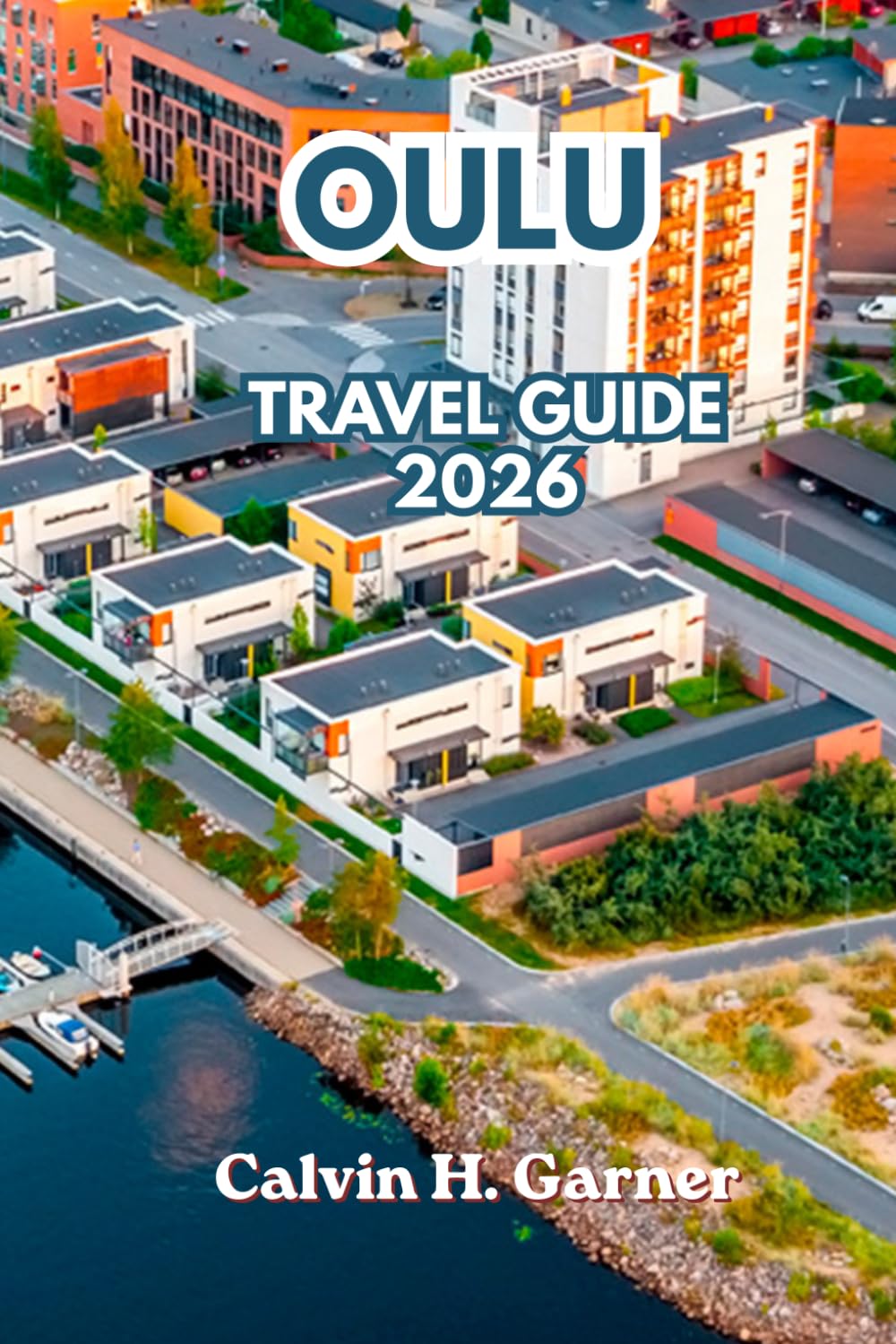 Oulu Travel Guide 2026: Discover Northern Lights, Midnight Sun, Finnish Food, Cycling Routes, Winter Activities, and Complete Travel Tips for Finland's Most Fascinating Arctic City in 2026
