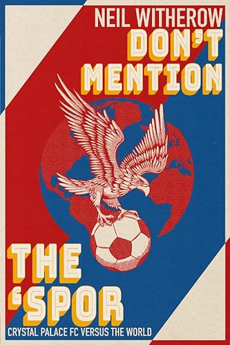 Don't Mention The 'Spor Crystal Palace FC Versus The World