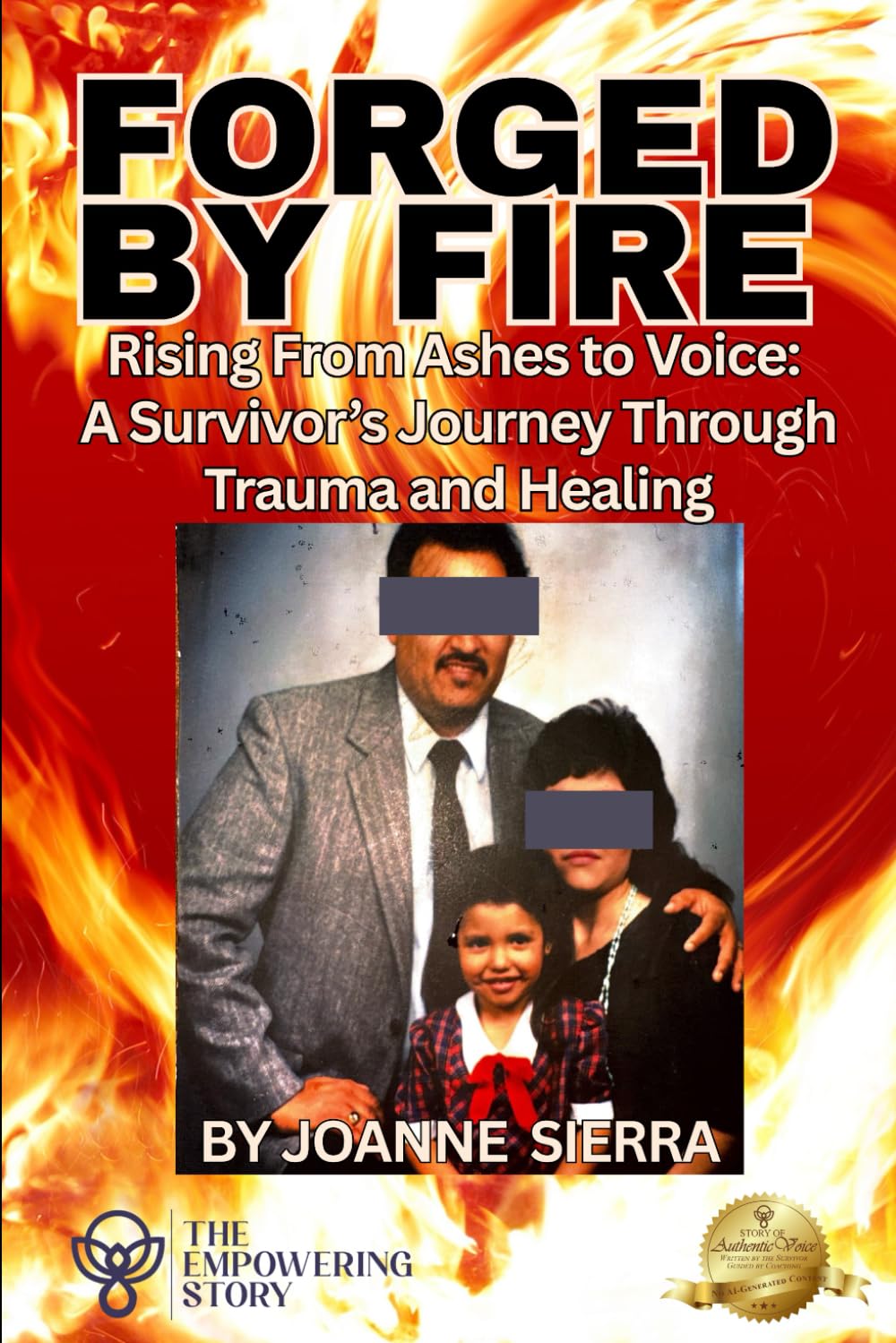 Forged By Fire: Rising From Ashes to Voice: A Survivor's Journey Through Trauma and Healing (The Empowering Stories)
