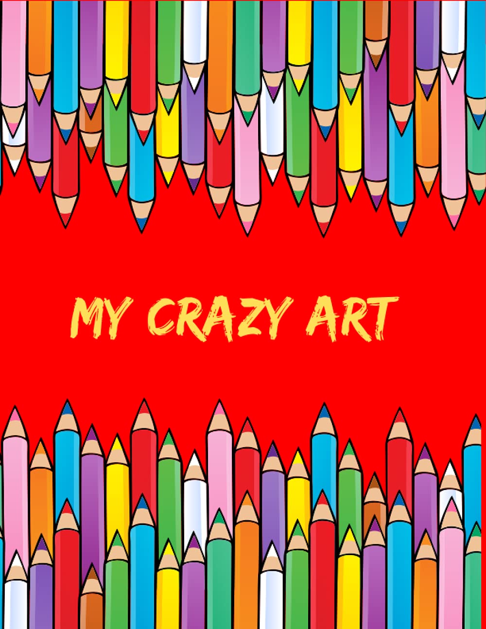My Crazy Art: Sketchbook for Kids with 120 pages of 8.5" X 11" Large (A4) Plain Paper for Drawing, Colouring, Writing and Learning