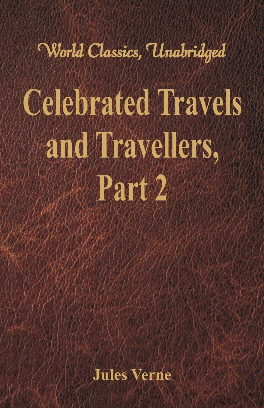 Celebrated Travels and Travellers:: The Great Navigators of the Eighteenth Century - Part 2