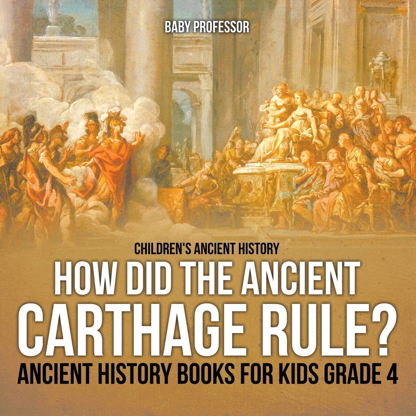 How Did the Ancient Carthage Rule? Ancient History Books for Kids Grade 4 Children's Ancient History