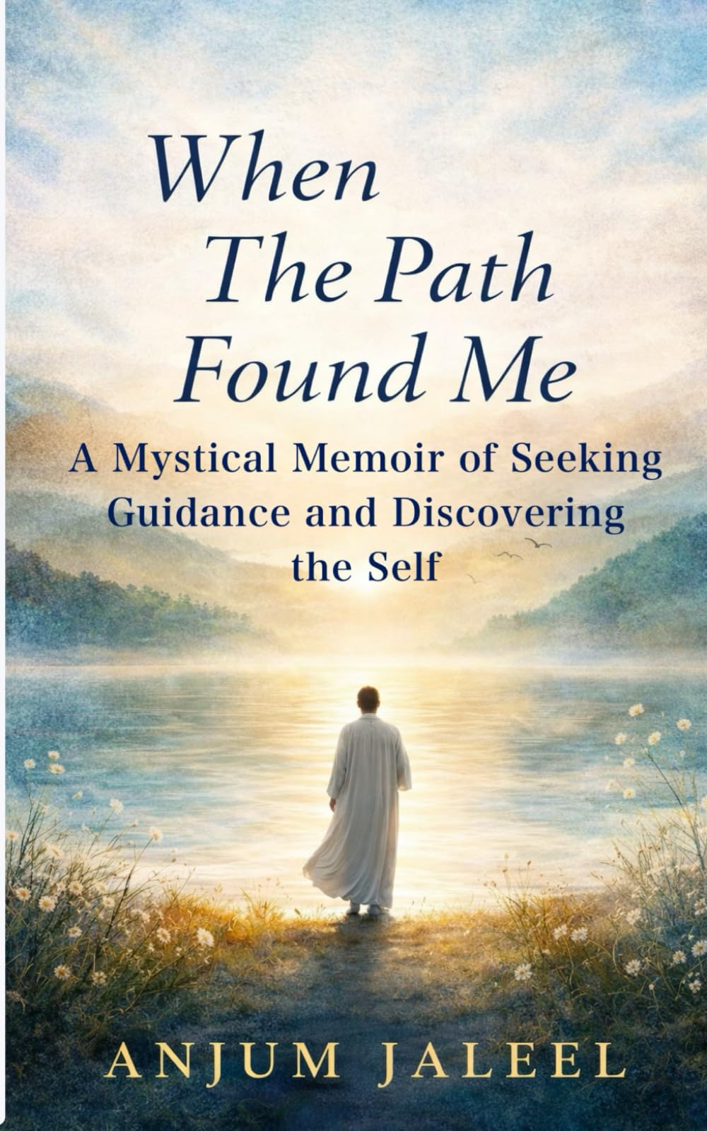 When The Path Found Me: A Mystical Memoir of Seeking Guidance and Discovering the Self