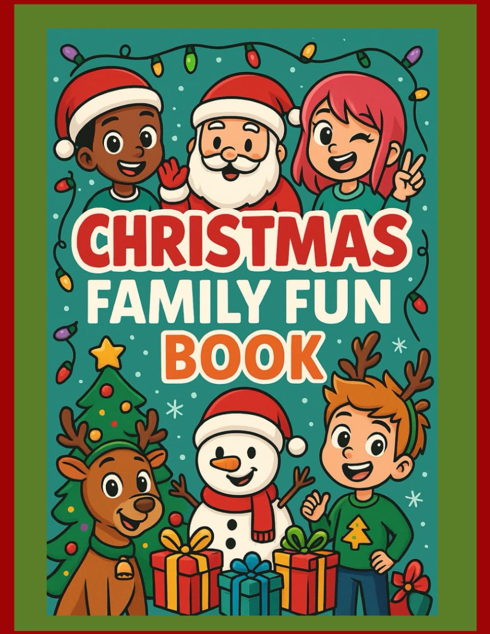 Christmas Family Fun Book: Fun Christmas Games, Trivia, Coloring, and Activities for Kids, Teens, and Families to Play Together