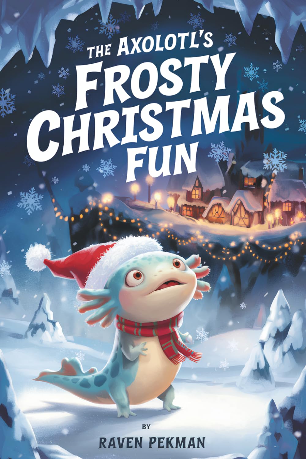 The Axolotl's Frosty Christmas Fun: A Magical Christmas Tale of Friendship, Courage, and an Axolotl's Frosty Fun (The Axolotl’s Arctic Christmas Mystery)