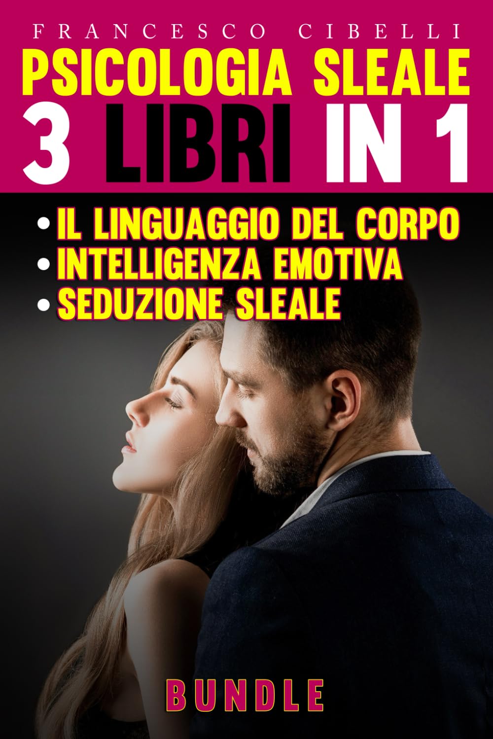 Psicologia sleale : 3 libri in 1: Seduzione sleale - Il linguaggio del corpo - Intelligenza emotiva