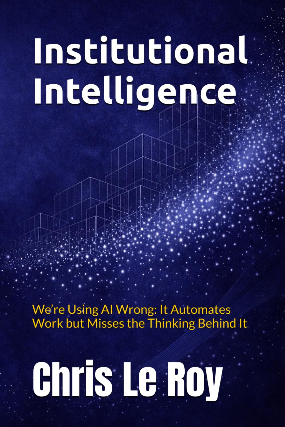 Institutional Intelligence: We’re Using AI Wrong: It Automates Work but Misses the Thinking Behind It