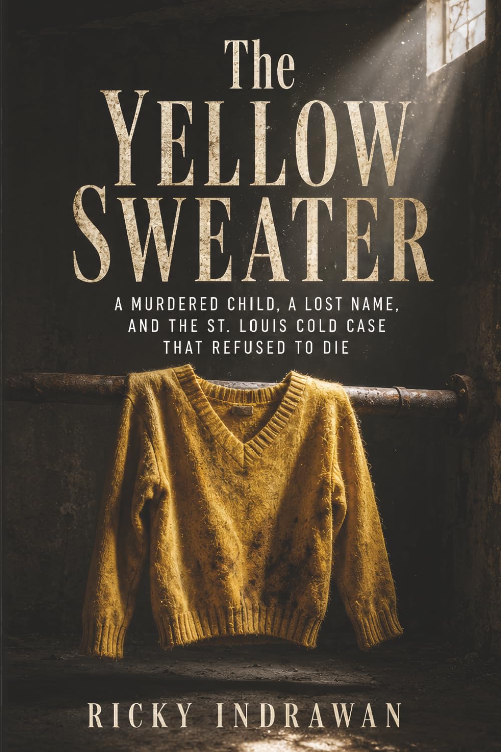 The Yellow Sweater: A Murdered Child, a Lost Name, and the St. Louis Cold Case That Refused to Die