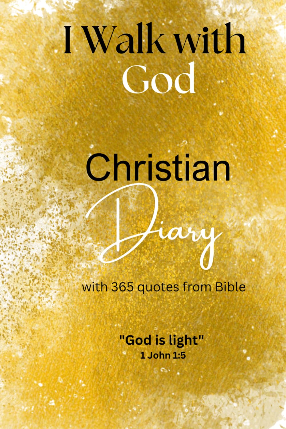 I Walk with God: A Christian Diary with Guided Scripture and Bible Quotes for Spiritual Growth