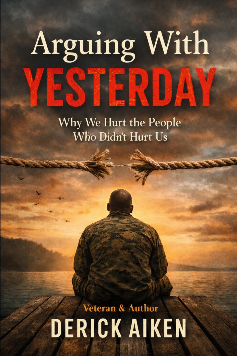 Arguing With Yesterday: Why We Hurt the People Who Didn’t Hurt Us