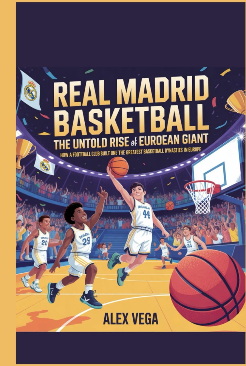 REAL MADRID BASKETBALL: The Untold Rise of a European Giant: How a Football Club Built One of the Greatest Basketball Dynasties in Europe