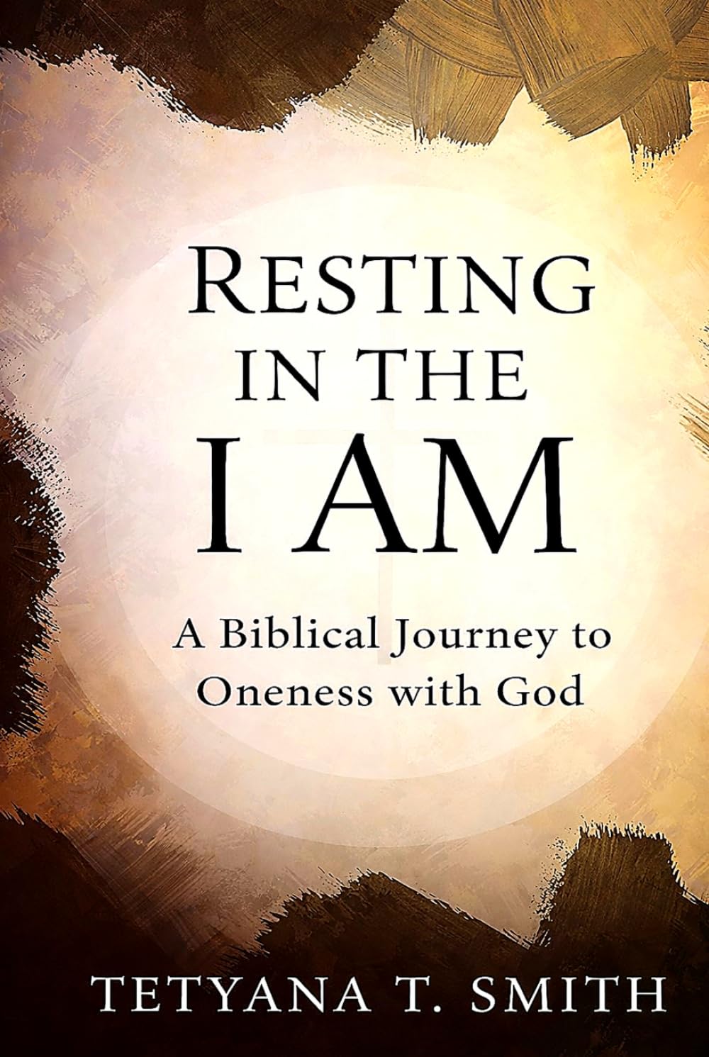 Resting in the I AM: A Biblical Journey to Oneness with God