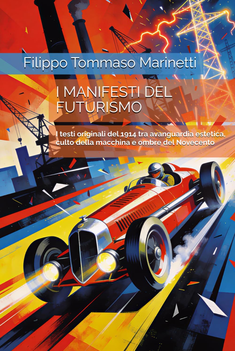 I MANIFESTI DEL FUTURISMO: I testi originali del 1914 tra avanguardia estetica, culto della macchina e ombre del Novecento
