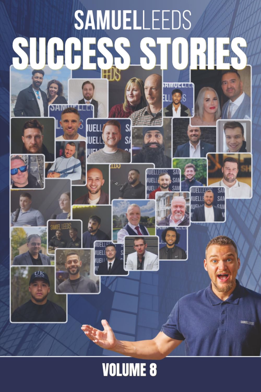 Samuel Leeds' Success Stories - Volume 8: 30 Property Journeys of Resilience, Wealth and Financial Freedom