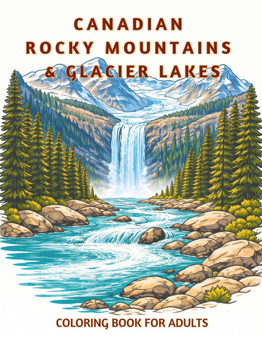 Canada Rocky Mountains & Glacier Lakes: Bold & Easy Canadian Landscape Coloring Pages for Adults. Scenic Mountains, Lakes, Waterfalls & Wildlife for Relaxation and Stress Relief
