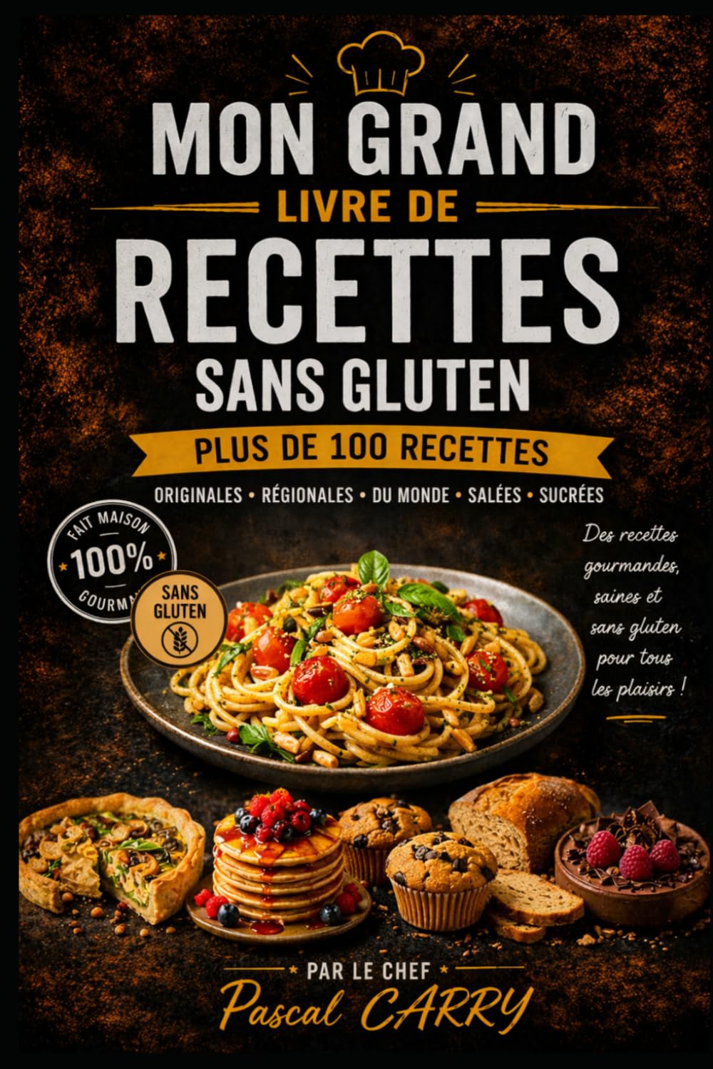 100 RECETTES SANS GLUTEN: Des recettes simples, gourmandes et accessibles pour cuisiner sans gluten au quotidien (Chef Pascal Carry – Les Grands Livres de Cuisine)