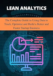 Lean Analytics: The Complete Guide to Using Data to Track, Optimize and Build a Better and Faster Startup Business (English Edition)