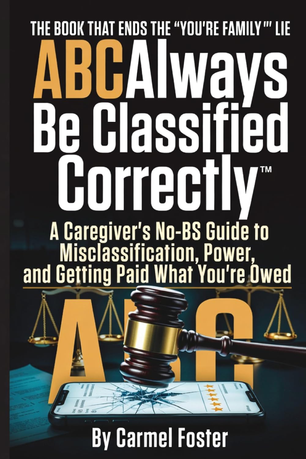 Always Be Classified Correctly™: A Caregiver’s No-BS Guide to Misclassification, Power, and Getting Paid What You’re Owed