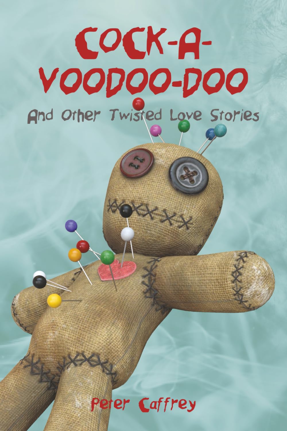 Cock-A-Voodoo-Doo (and Other Twisted Love Stories)