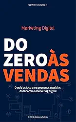 DO ZERO ÀS VENDAS: O guia prático para pequenos negócios dominarem o marketing digital