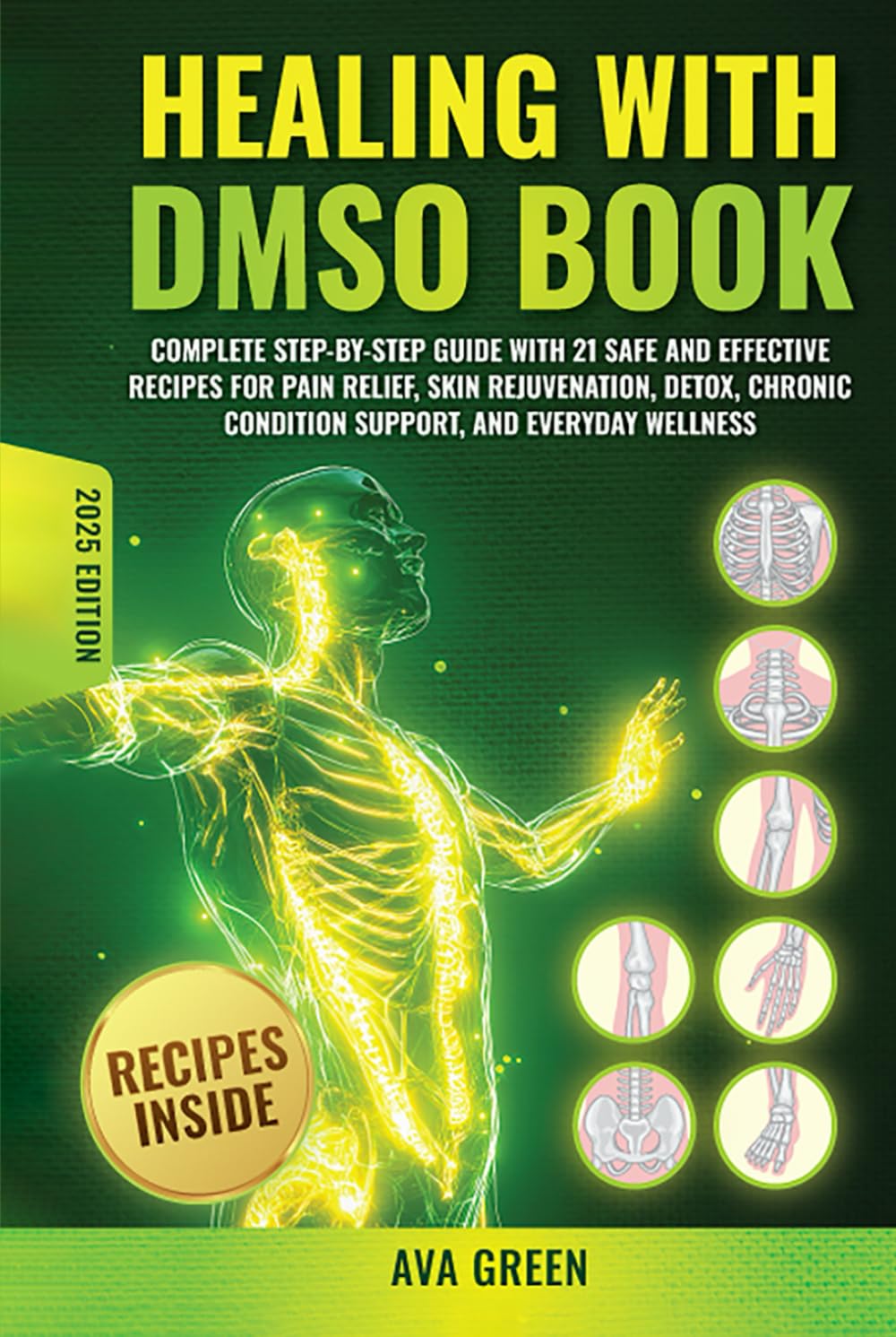 Healing with DMSO Book: Complete Step-by-Step Guide with 21 Safe and Effective Recipes For Pain Relief, Skin Rejuvenation, Detox, Chronic Condition